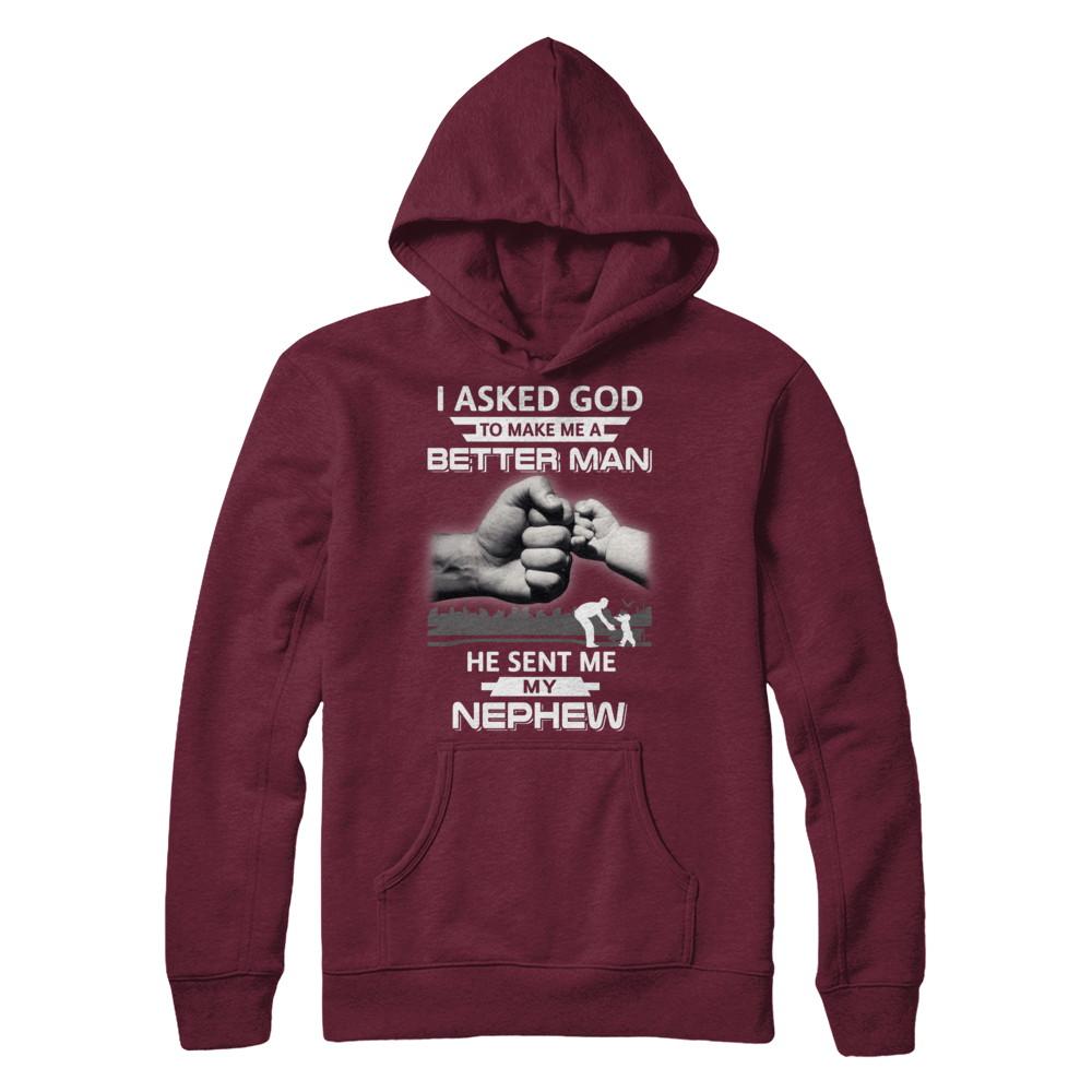 I Asked God To Make Me A Better Man He Sent Me My Nephew-T-Shirt & Hoodie-Pullover Hoodie-Maroon