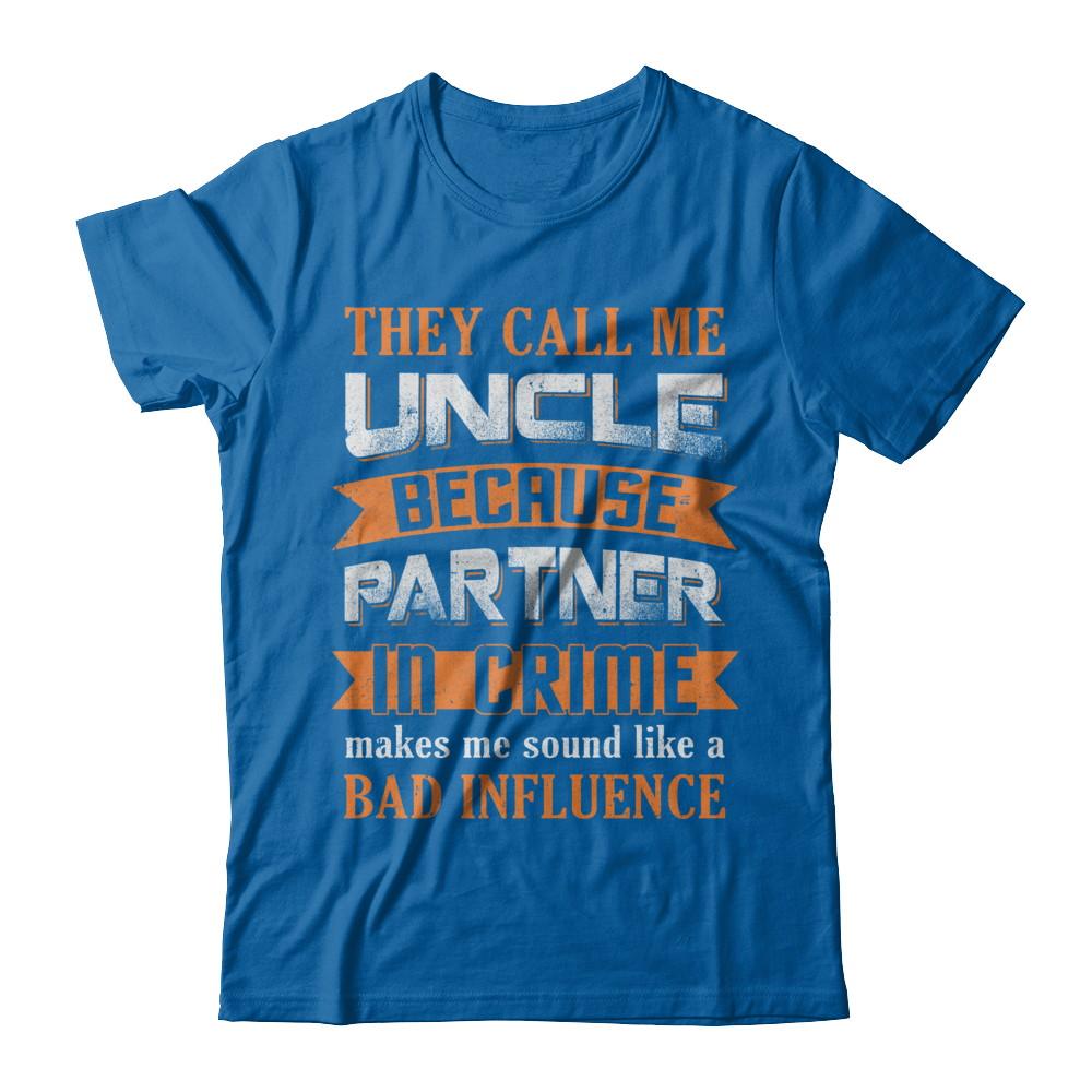 Funny Call Uncle Partner In Crime Make Bad Influence-T-Shirt & Hoodie-Classic T-Shirt-Royal