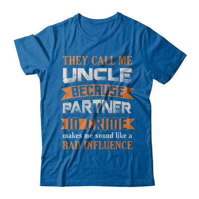 Funny Call Uncle Partner In Crime Make Bad Influence-T-Shirt & Hoodie-Classic T-Shirt-Royal