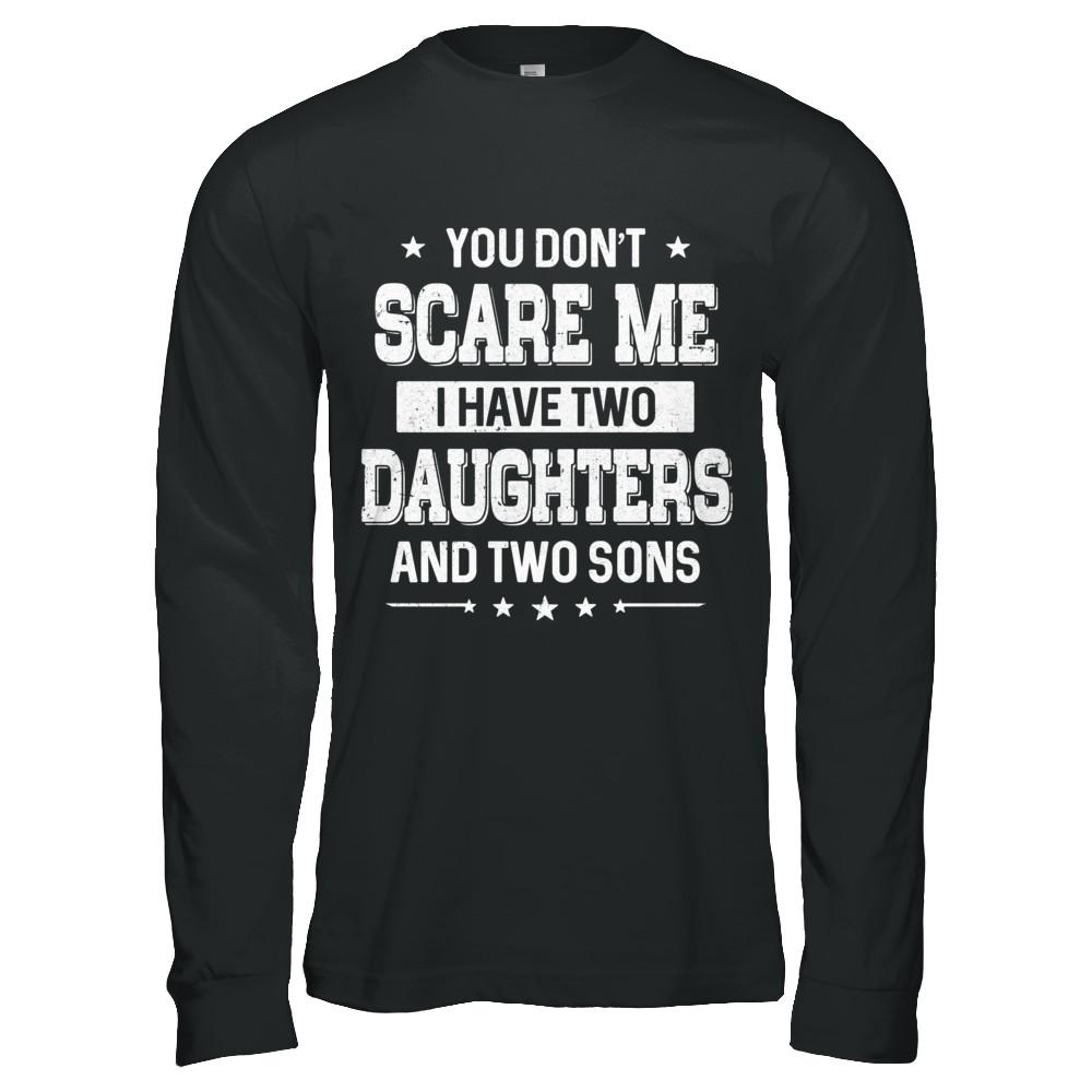 You Don't Scare Me I Have Two Daughter & Two Son Fathers Day-T-Shirt & Hoodie-Long Sleeve T-Shirt-Black