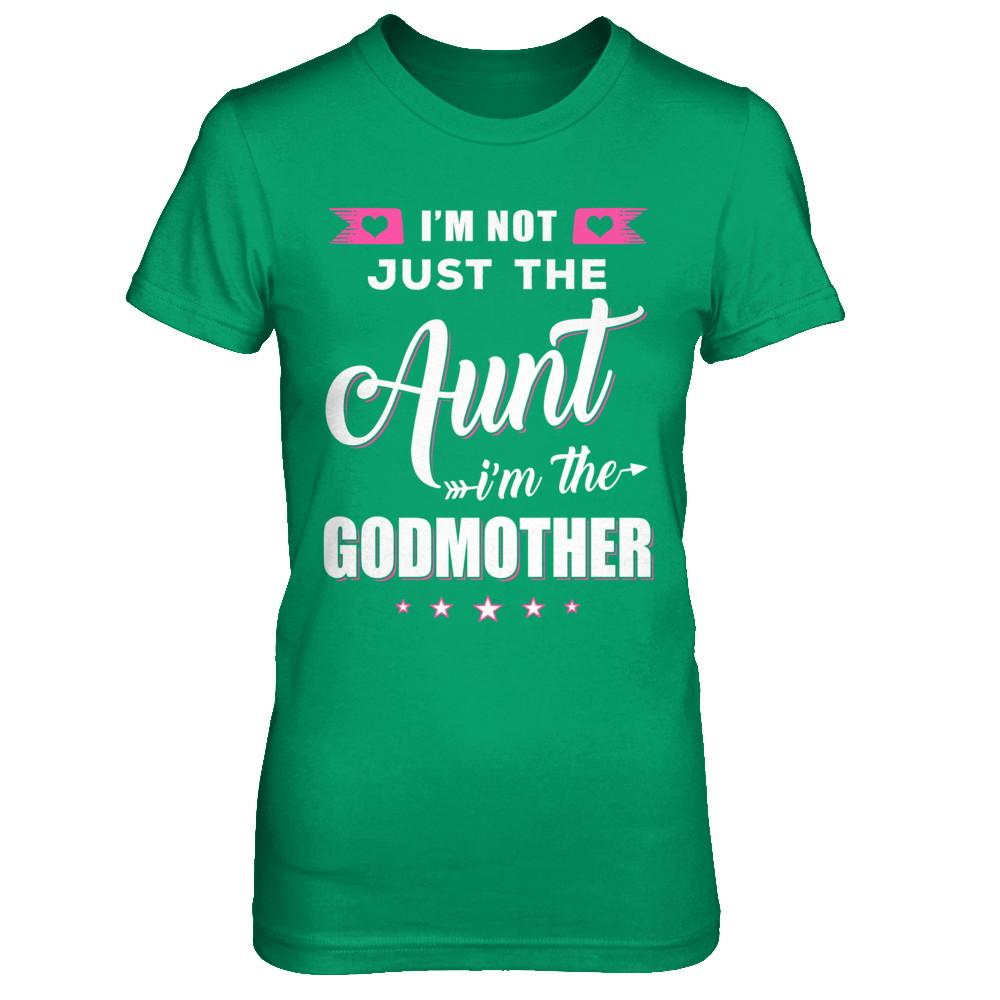 I'm Not Just The Aunt I'm The God-Mother Mothers Day-T-Shirt & Hoodie-Women's T-Shirt-Irish Green