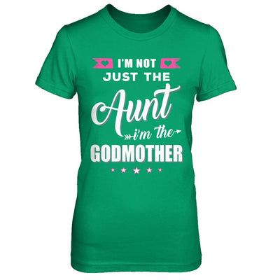 I'm Not Just The Aunt I'm The God-Mother Mothers Day-T-Shirt & Hoodie-Women's T-Shirt-Irish Green