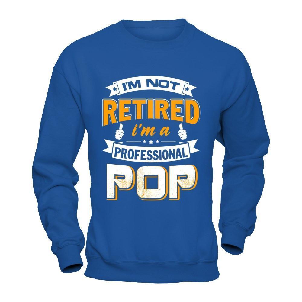 I'm Not Retired I'm A Professional Pop-T-Shirt & Hoodie-Crewneck Sweatshirt-Royal