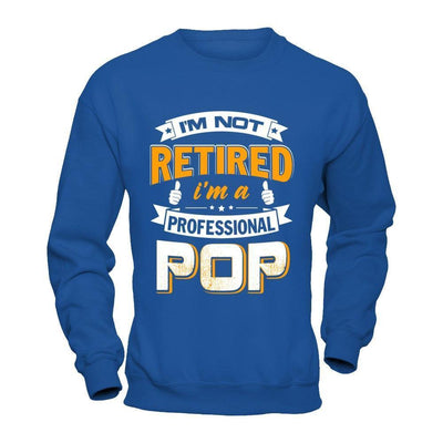 I'm Not Retired I'm A Professional Pop-T-Shirt & Hoodie-Crewneck Sweatshirt-Royal