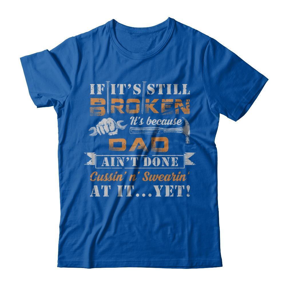 If It's Still Broken It's Because Dad Ain't Done-T-Shirt & Hoodie-Premium T-Shirt-Royal