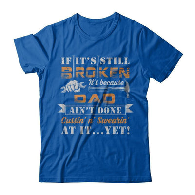 If It's Still Broken It's Because Dad Ain't Done-T-Shirt & Hoodie-Premium T-Shirt-Royal