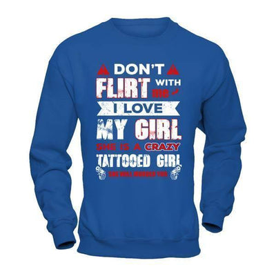 Don't Flirt With Me I Love My Girl She Is A Crazy Tattooed Girl-T-Shirt & Hoodie-Crewneck Sweatshirt-Royal
