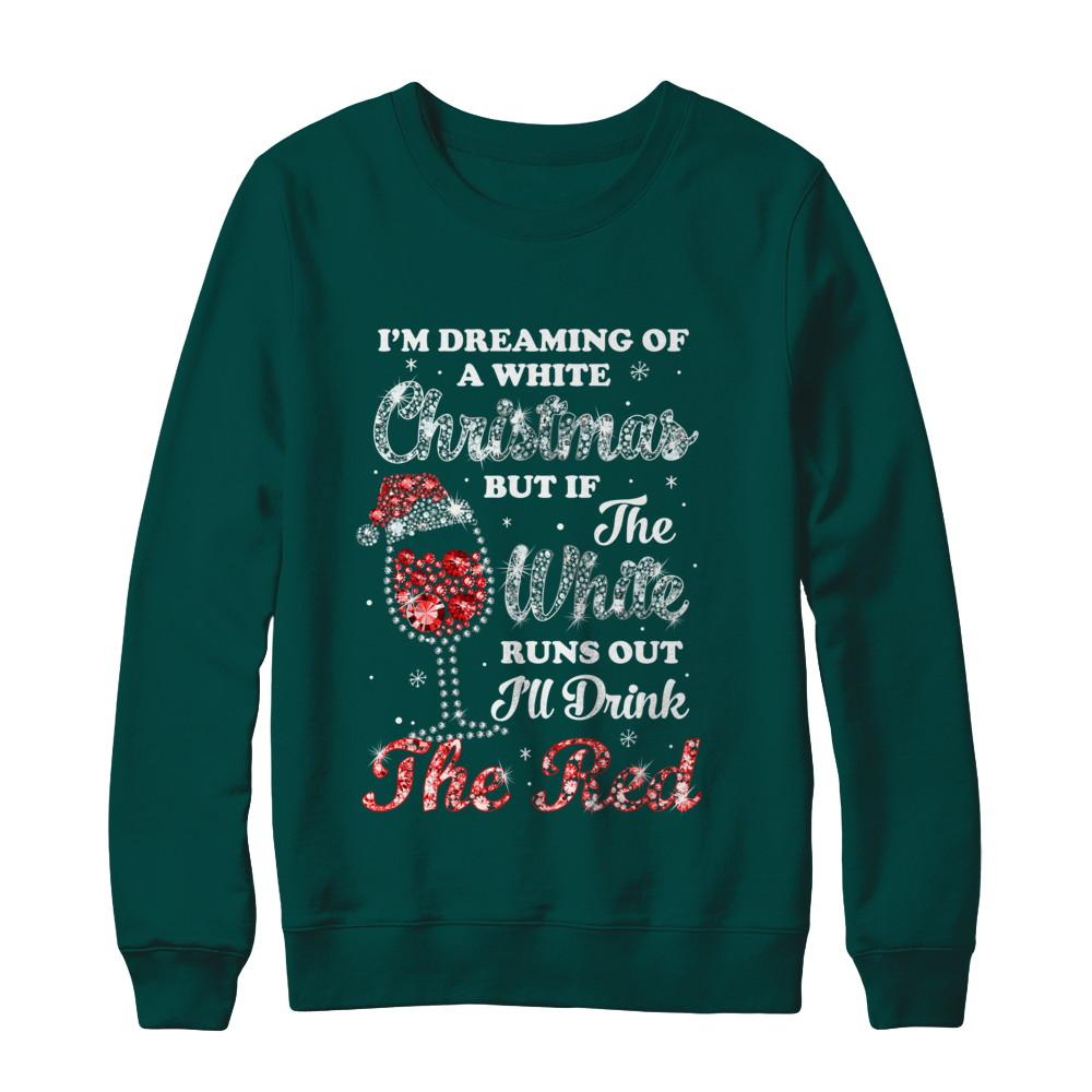 I'm Dreaming Of A White Christmas But Runs Out Wine-T-Shirt & Sweatshirt-Crewneck Sweatshirt-Deep Forest