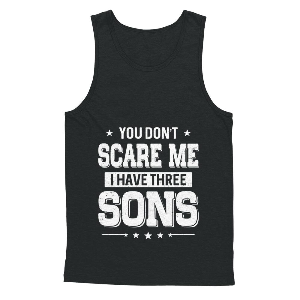 You Don't Scare Me I Have Three Sons Fathers Day-T-Shirt & Hoodie-Unisex Tank-Black