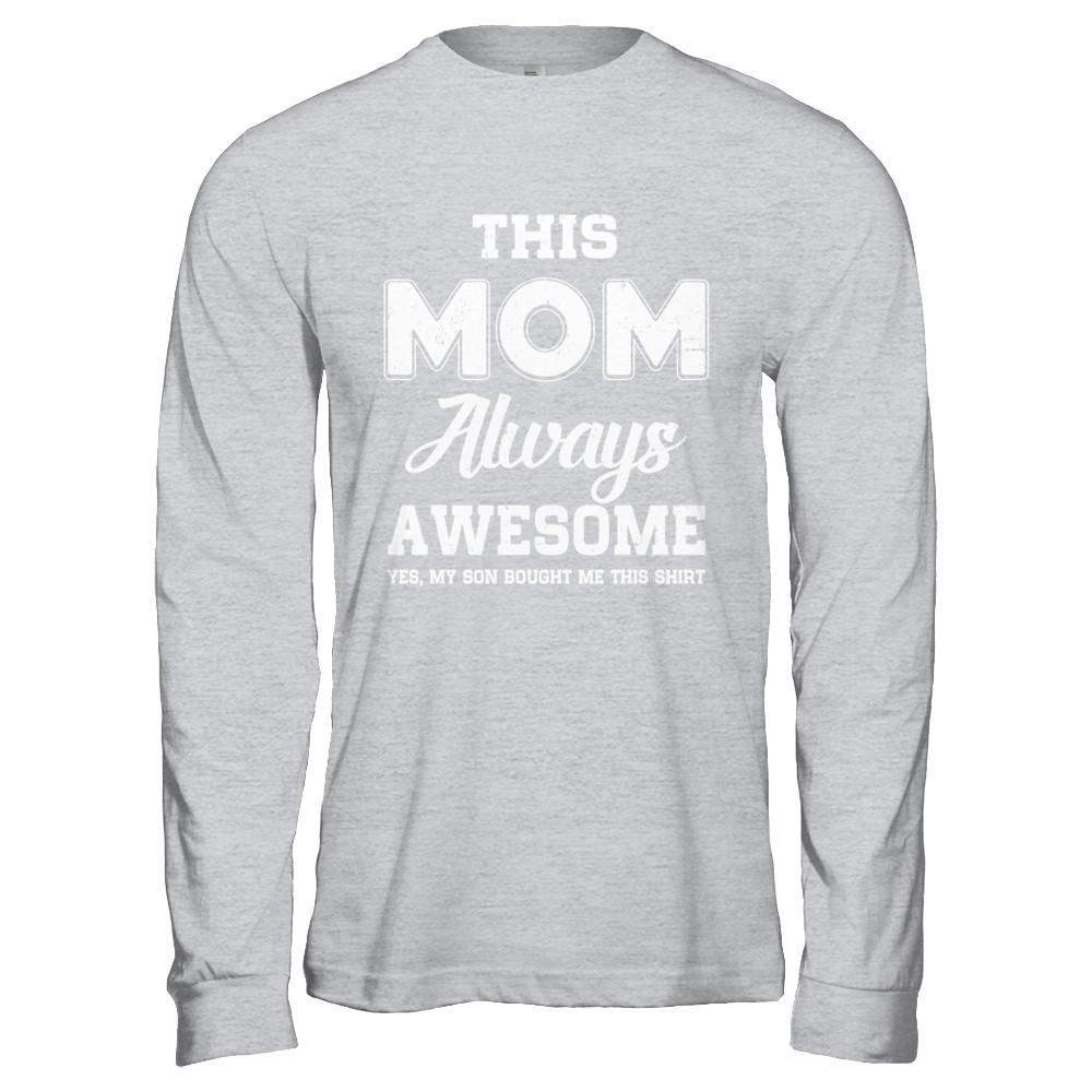 Funny Mothers Day Gift From Son Mom Always Awesome-T-Shirt & Hoodie-Long Sleeve T-Shirt-Sport Grey
