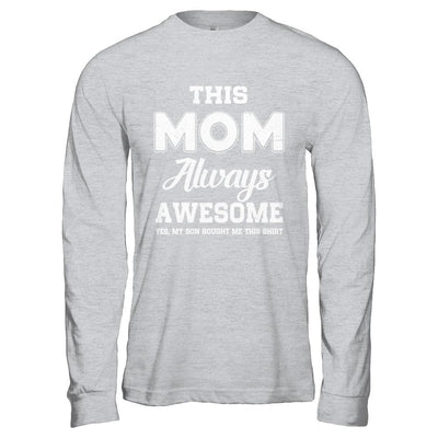Funny Mothers Day Gift From Son Mom Always Awesome-T-Shirt & Hoodie-Long Sleeve T-Shirt-Sport Grey