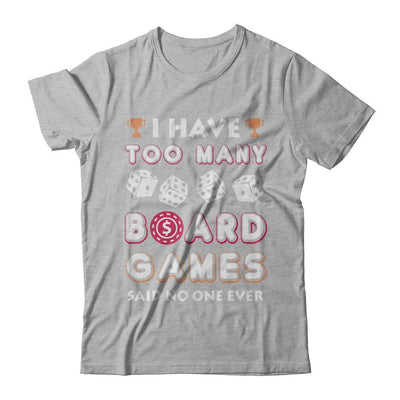 I Have Too Many Boardgames Said No One Ever Gamer-T-Shirt & Hoodie-Premium T-Shirt-Heather Gray