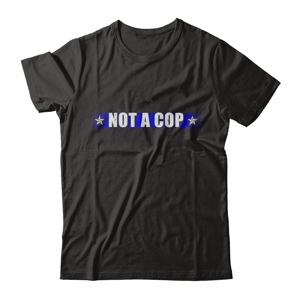 Thin Blue Line Not A Cop Funny Police-T-Shirt & Hoodie-Classic T-Shirt-Black