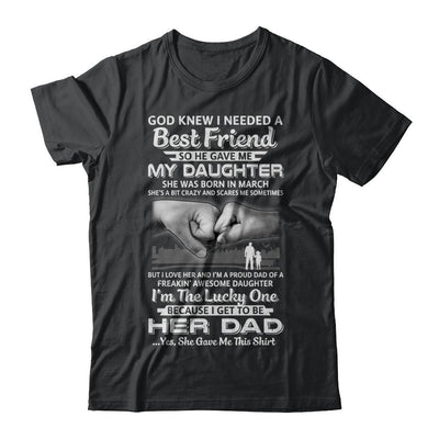 I Needed A Best Friend He Gave Me My Daughter March Dad-T-Shirt & Hoodie-Classic T-Shirt-Black