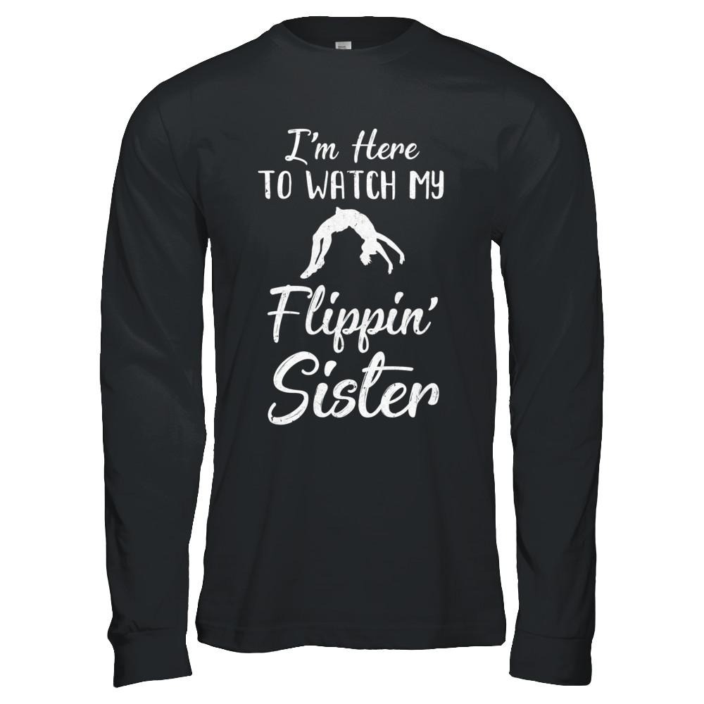 I'm Here To Watch My Flippin Sister Gymnastics-T-Shirt & Hoodie-Long Sleeve T-Shirt-Black