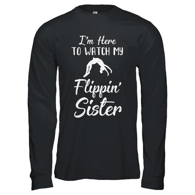 I'm Here To Watch My Flippin Sister Gymnastics-T-Shirt & Hoodie-Long Sleeve T-Shirt-Black