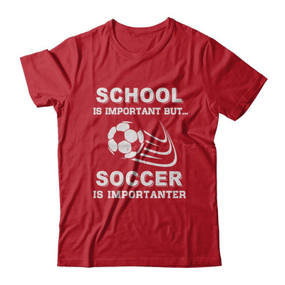 School Important Soccer Is Importanter Gift-T-Shirt & Hoodie-Classic T-Shirt-Red