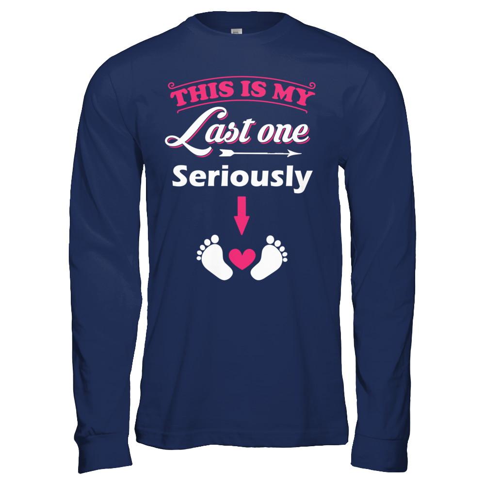 Seriously This Is My Last One Pregnancy Mom-T-Shirt & Hoodie-Long Sleeve T-Shirt-Navy
