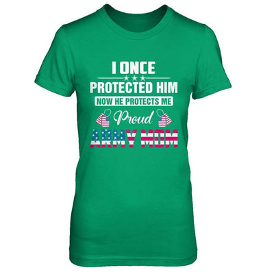 I Once Protected Him He Protects Me Proud Army Mom-T-Shirt & Hoodie-Women's T-Shirt-Irish Green
