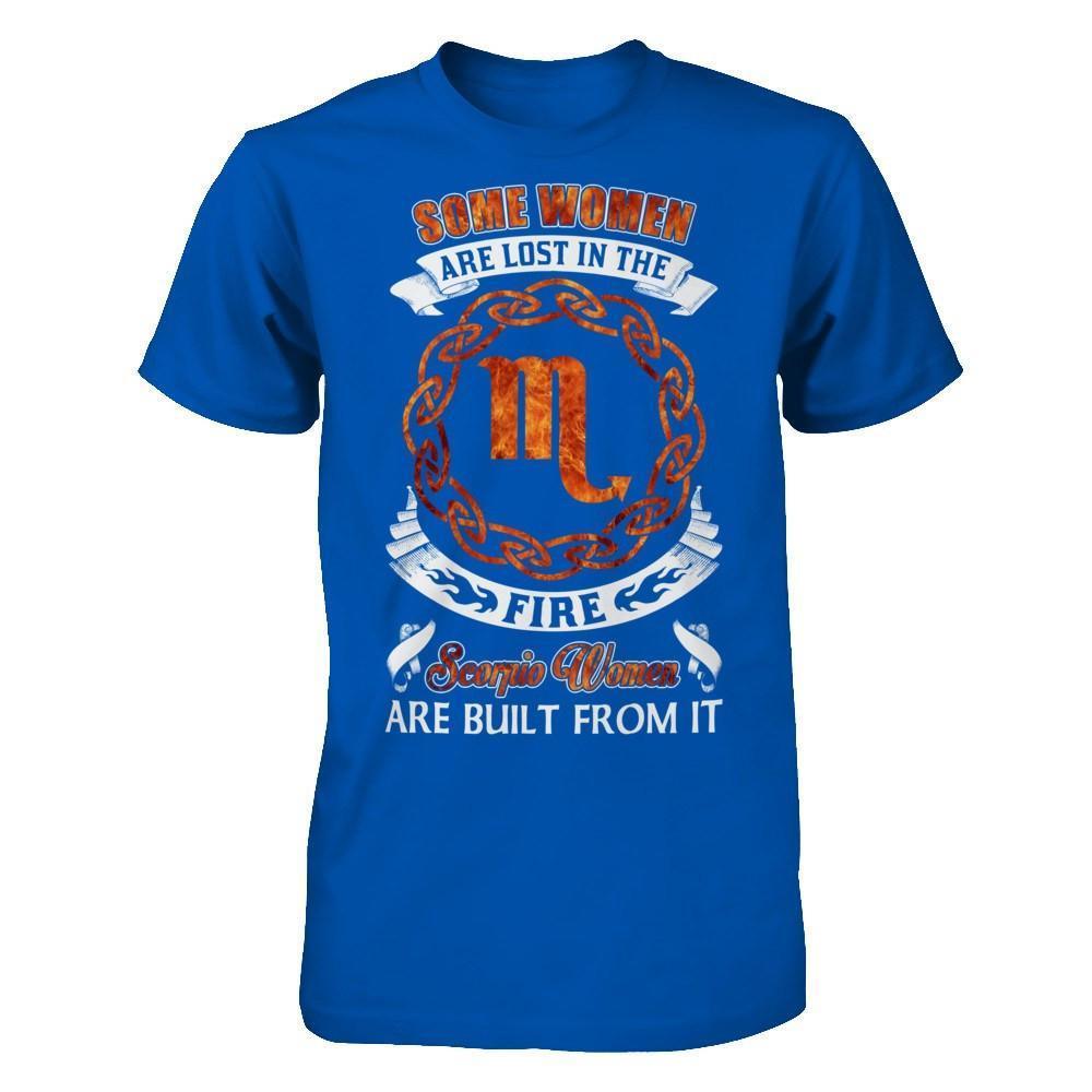 Some Women Are Lost In The Fire And Scorpio Women Are Built From It-T-Shirt & Hoodie-Premium T-Shirt-Royal