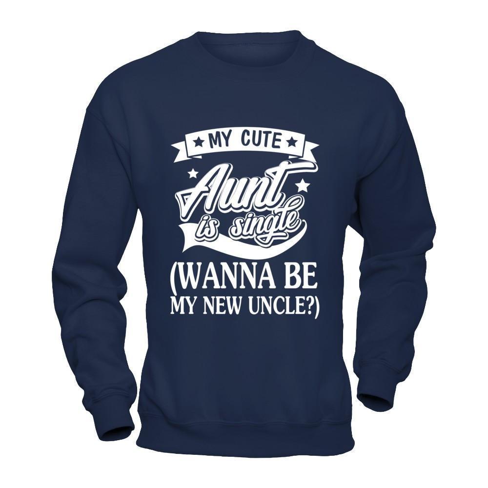 My Cute Aunt Is Single Wanna Be My New Uncle-T-Shirt & Hoodie-Crewneck Sweatshirt-Navy