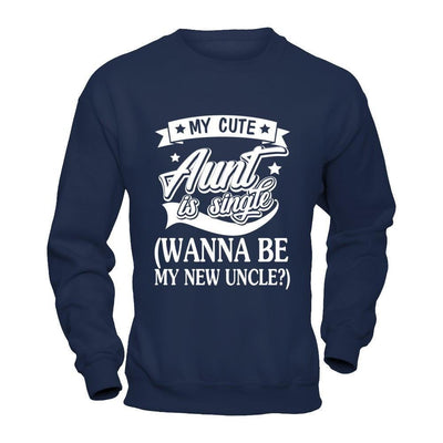 My Cute Aunt Is Single Wanna Be My New Uncle-T-Shirt & Hoodie-Crewneck Sweatshirt-Navy