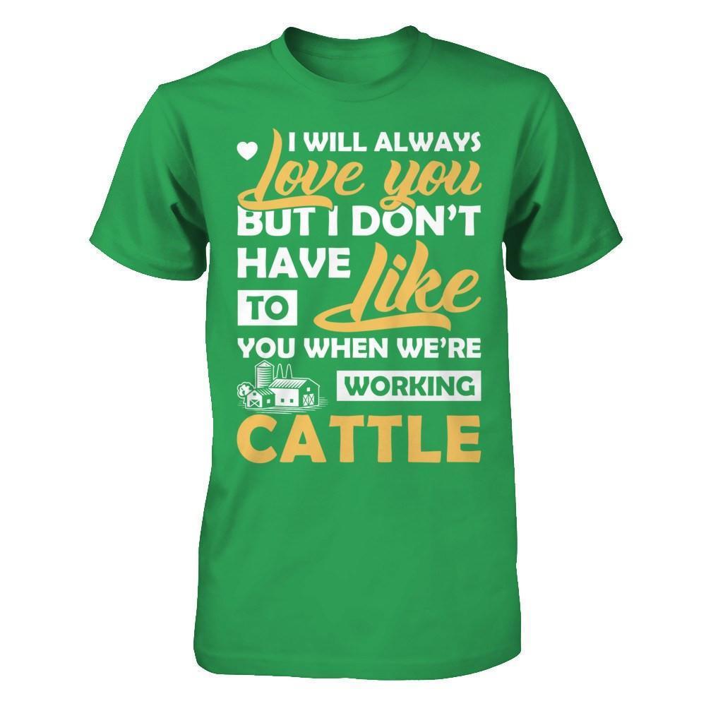 I Don't Have To Like You When We've Working Cattle-T-Shirt & Hoodie-Premium T-Shirt-Kelly Green