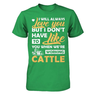 I Don't Have To Like You When We've Working Cattle-T-Shirt & Hoodie-Premium T-Shirt-Kelly Green