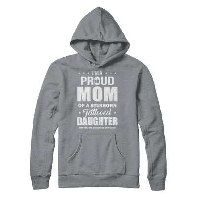 I Am A Proud Mom Of A Stubborn Tattooed Daughter-T-Shirt & Hoodie-Pullover Hoodie-Light Steel