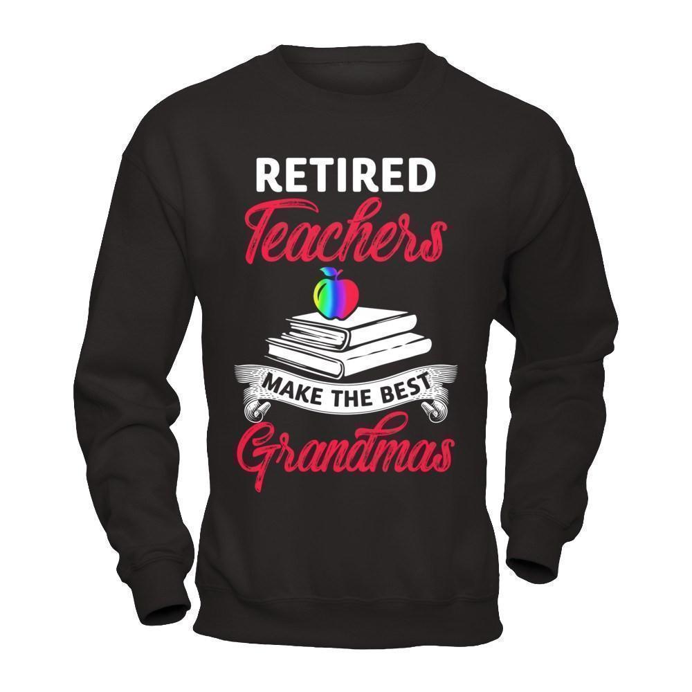 Retired Teachers Make The Best Grandmas-T-Shirt & Hoodie-Crewneck Sweatshirt-Black