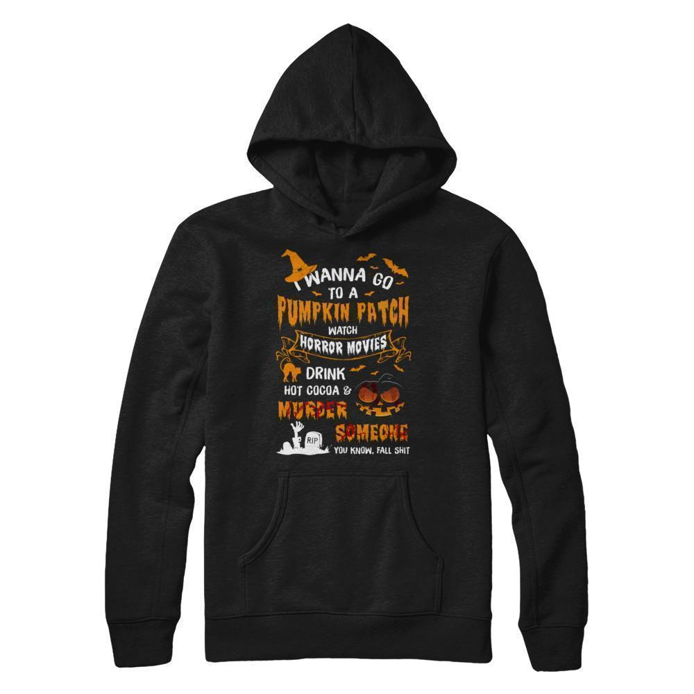 I Wanna Go To A Pumpkin Patch Watch Horror Halloween-T-Shirt & Sweatshirt-Pullover Hoodie-Black