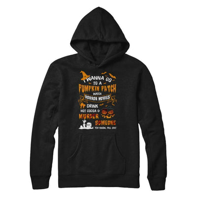 I Wanna Go To A Pumpkin Patch Watch Horror Halloween-T-Shirt & Sweatshirt-Pullover Hoodie-Black