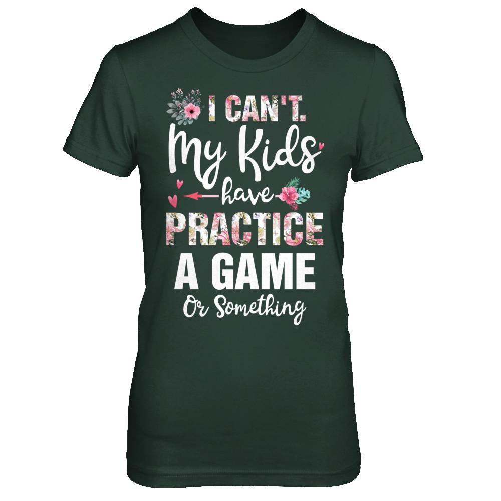 I Can't My Kids Have Practice A Game Or Something-T-Shirt & Hoodie-Women's T-Shirt-Forest Green
