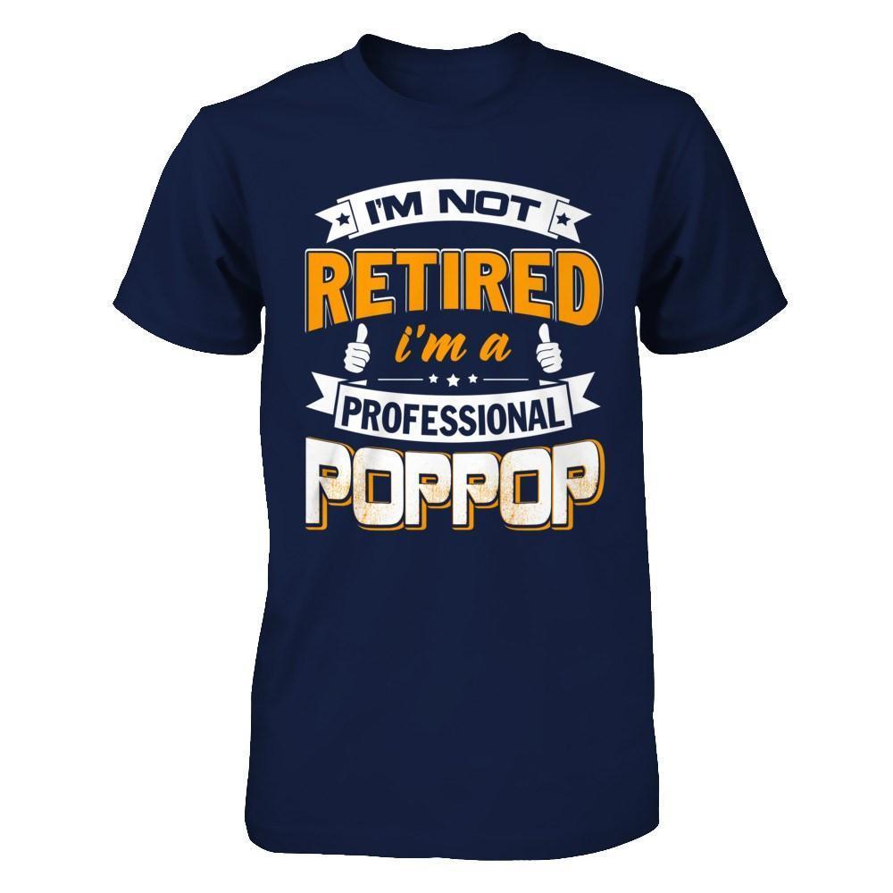 I'm Not Retired I'm A Professional Poppop-T-Shirt & Hoodie-Classic T-Shirt-Navy