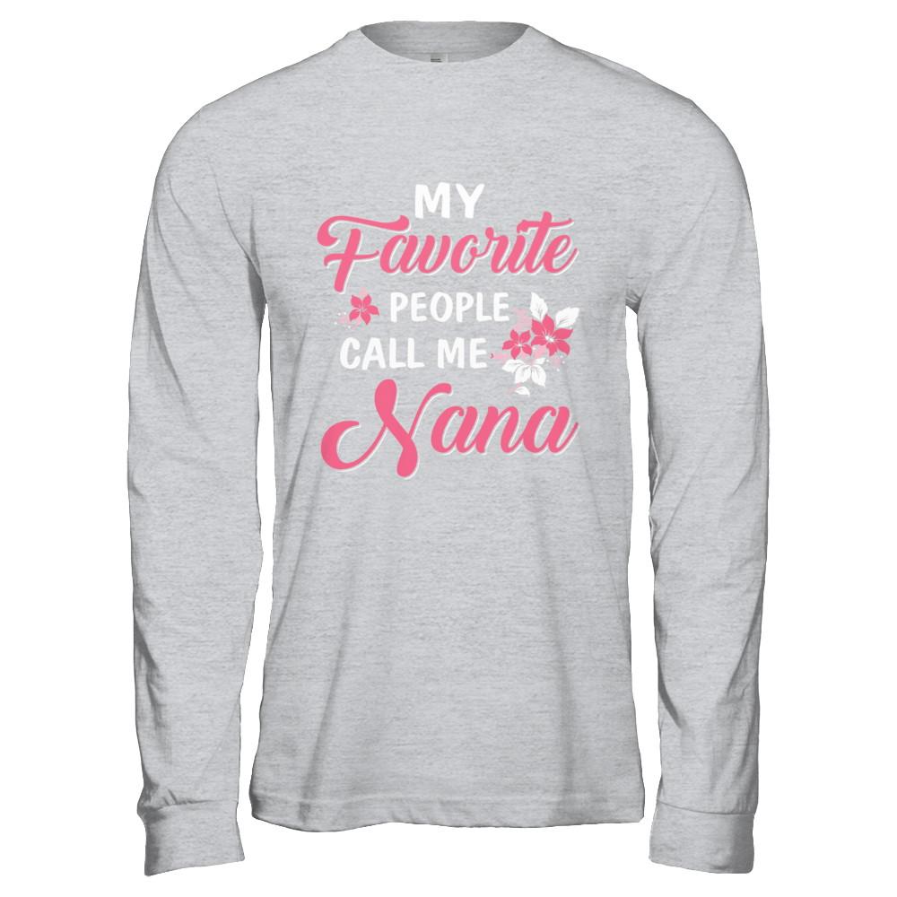 My Favorite People Call Me Nana Mothers Day Gift-T-Shirt & Hoodie-Long Sleeve T-Shirt-Sport Grey