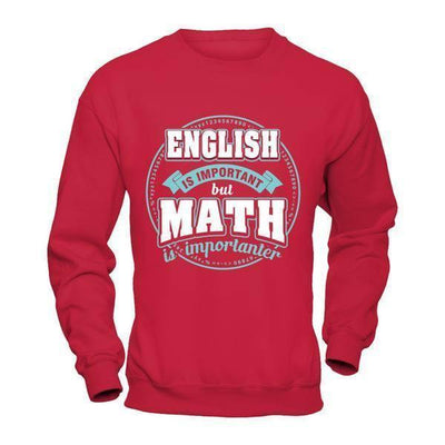 English Is Important But Math Is Importanter Teacher-T-Shirt & Hoodie-Crewneck Sweatshirt-Red
