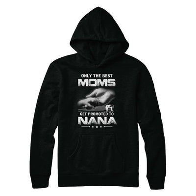 The Best Moms Get Promoted To Nana Mothers Day-T-Shirt & Hoodie-Pullover Hoodie-Black