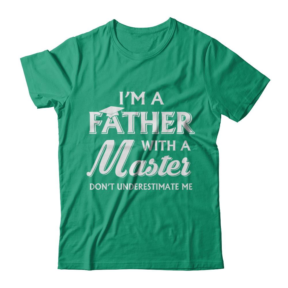 I'm A Father With A Masters Degree Graduation Gift-T-Shirt & Hoodie-Classic T-Shirt-Kelly Green