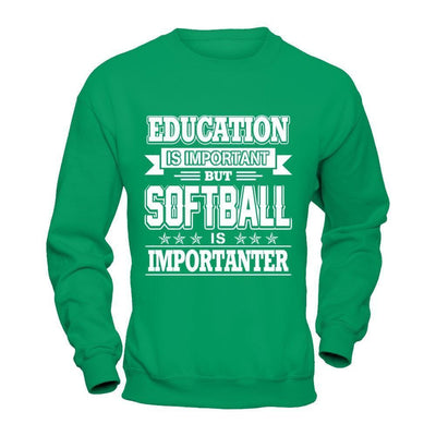 Education Is Important But Softball Is Importanter-T-Shirt & Hoodie-