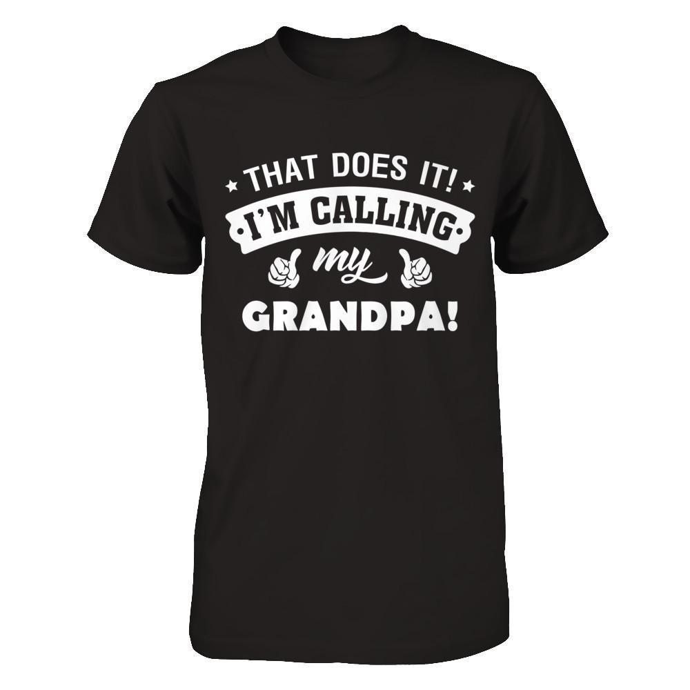 That Does It I'm Calling My Grandpa-T-Shirt & Hoodie-Classic T-Shirt-Black