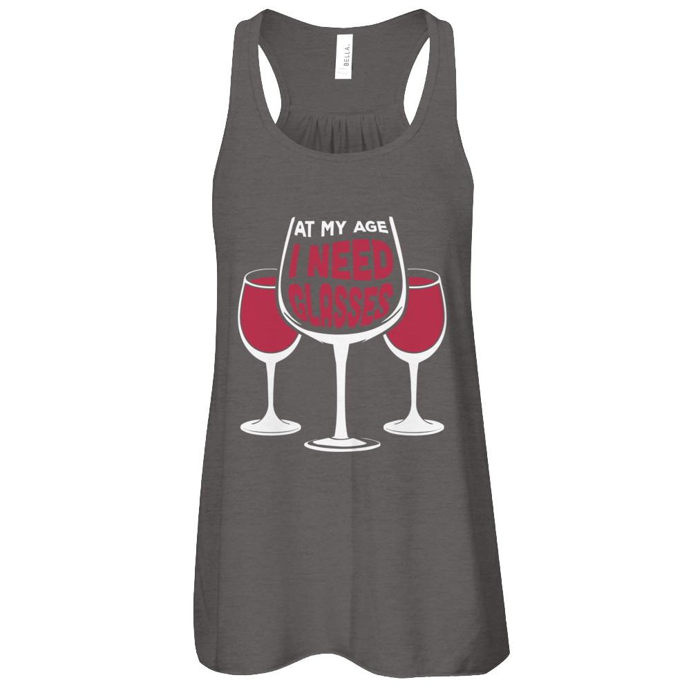 At My Age I Need Wine Glasses-T-Shirt & Tank Top-