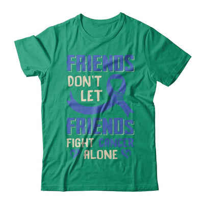 Friends Don't Let Friends Fight Cancer Alone Blue Awareness-T-Shirt & Hoodie-Classic T-Shirt-Kelly Green