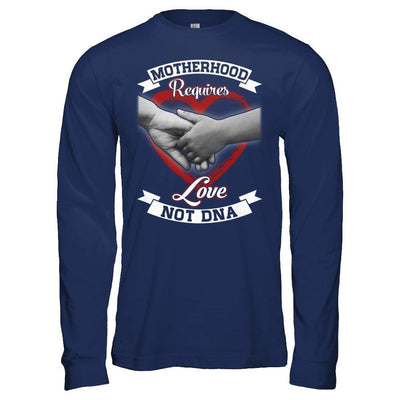 Motherhood Requires Love Not Dna-T-Shirt & Hoodie-Long Sleeve T-Shirt-Navy