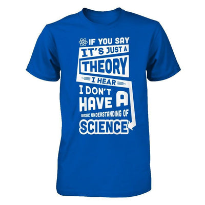 I Hear I Dont Have A Basic Understanding Of Science-T-Shirt & Hoodie-Premium T-Shirt-Royal