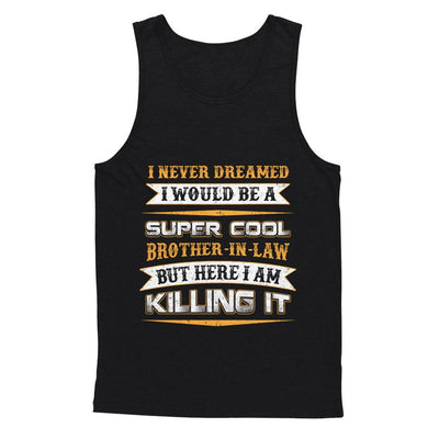 I Never Dreamed I Would Be A Super Cool Brother-In-Law-T-Shirt & Hoodie-Unisex Tank-Black