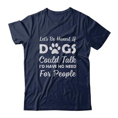 Let's Be Honest If Dogs Could Talk I'd Have No Need For People-T-Shirt & Hoodie-Classic T-Shirt-Navy