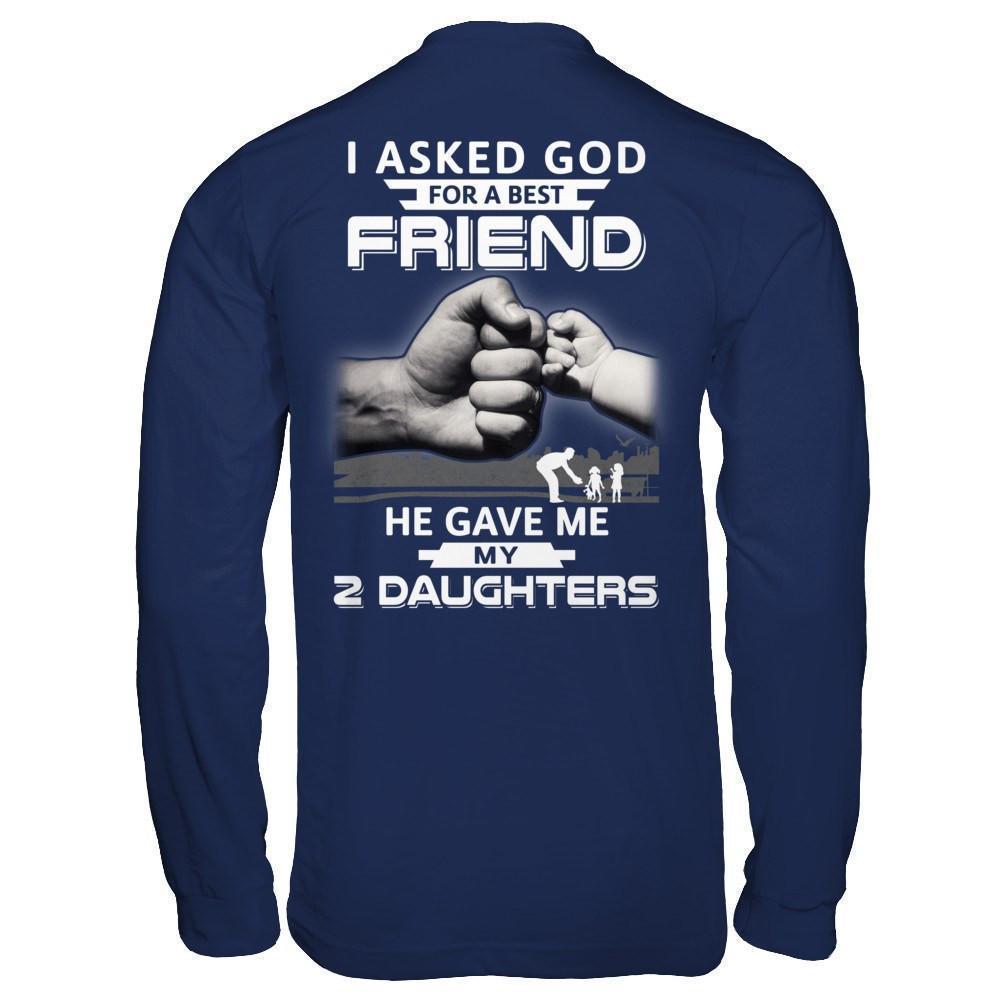 I Asked God For A Best Friend He Gave Me My Two Daughters-T-Shirt & Hoodie-Long Sleeve T-Shirt-Navy
