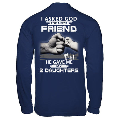 I Asked God For A Best Friend He Gave Me My Two Daughters-T-Shirt & Hoodie-Long Sleeve T-Shirt-Navy