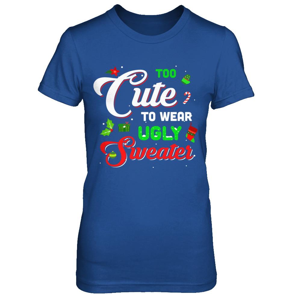 Too Cute To Wear Ugly Sweater Christmas Gift-T-Shirt & Sweatshirt-Women's T-Shirt-Royal