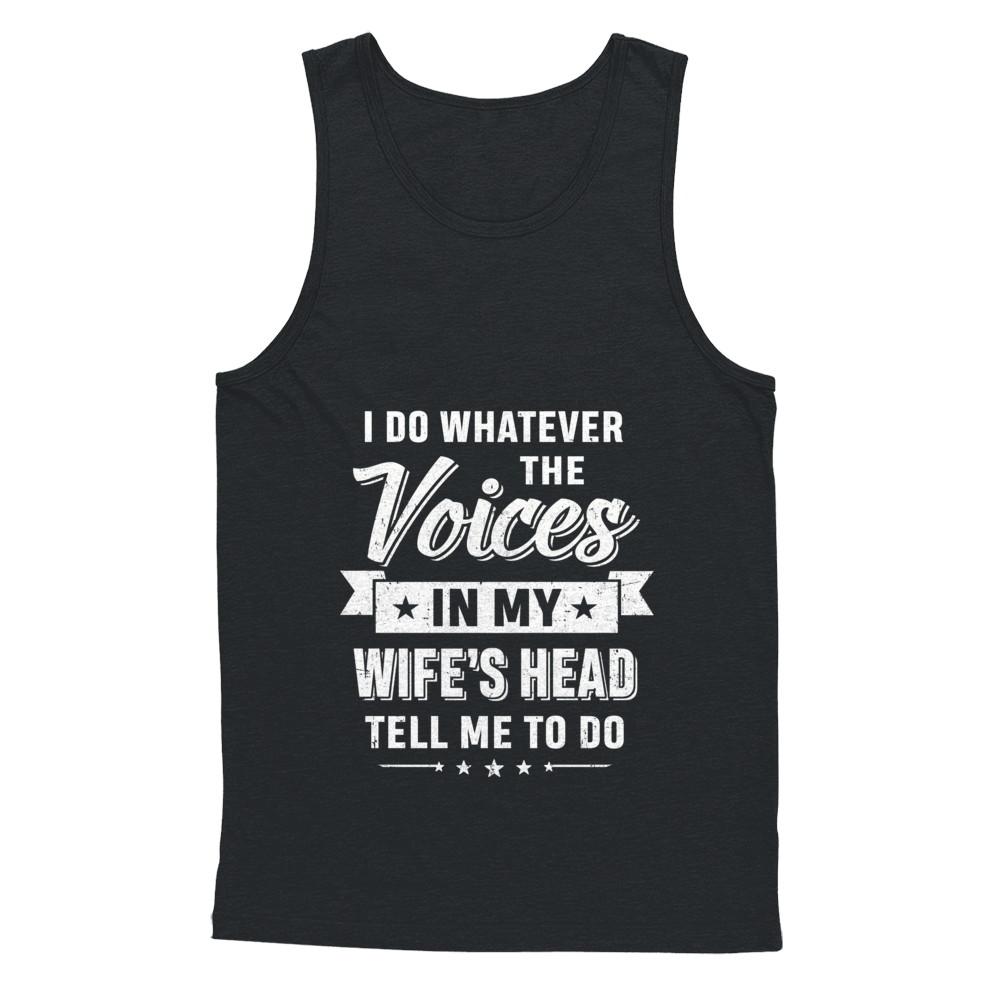 I Do Whatever The Voices In My Wife's Head Husband-T-Shirt & Hoodie-Unisex Tank-Black